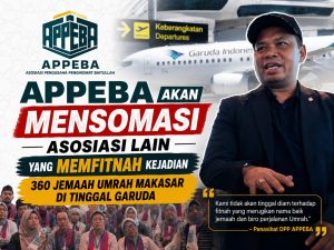 APPEBA akan mensomasi asosiasi lain yang memfitnah kejadian 360 jemaah Umrah Makasar di tinggal garuda